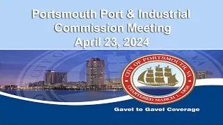 Portsmouth Port & Industrial Commission Meeting April 23, 2024 Portsmouth Virginia