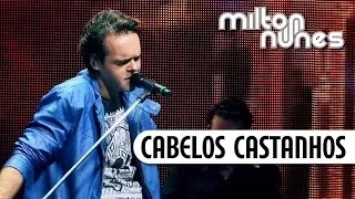 Milton Nunes - Cabelos Castanhos - [DVD Entre Amigos] - (Clipe Oficial)