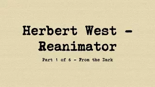 HP Lovecraft - Herbert West, Reanimator - Part 1 of 6 - From the Dark