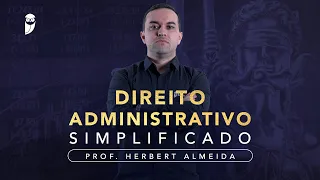 Direito Administrativo Simplificado - Prof. Herbert Almeida - Aula 01