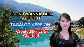I DON'T WANNA TALK ABOUT IT (TAGALOG VERSION) CREATED LYRICS BY CHARBETH
