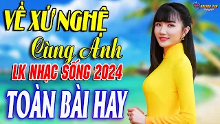 VỀ XỨ NGHỆ CÙNG ANH➤Mở Loa Hết Cỡ Nhạc Sống Thôn Quê Thư Giãn - Bản Phối Mới 2024 LK DÂN CA XỨ NGHỆ