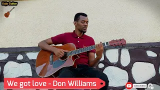 WE GOT LOVE by Don Williams - Kajo Guitar cover