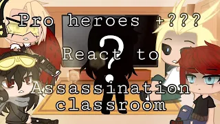 Pro Heroes +??? react to Assassination classroom | part 4/? |