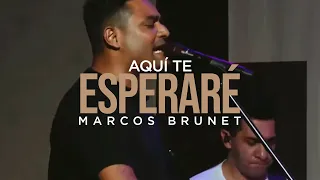 Marcos Brunet - Aquí Te Esperaré (En Vivo)