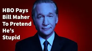 HBO Pays Bill Maher To Act Stupid