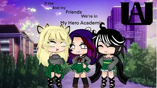 If Me and My Friends were in My Hero Academia (Gacha club)