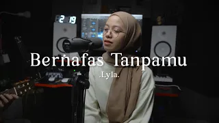 Bernafas Tanpamu - Lyla ( cover )