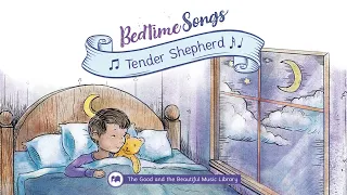 Tender Shepherd | Bedtime Songs, Lullaby | The Good and the Beautiful