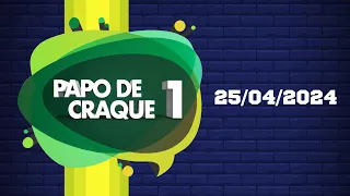 Papo de Craque 1ª edição AO VIVO - 25/04/24 - #TransaméricaEsportes