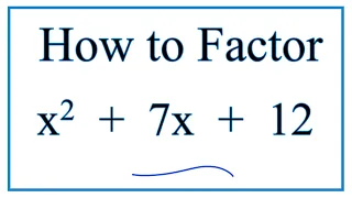 How to Solve x^2 + 7x + 12 = 0 by Factoring