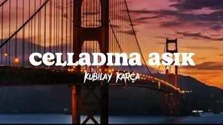 Kubilay Karça - Celladına Aşık (Lyrics | Sözleri )🎵