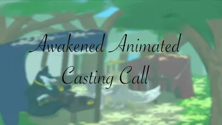Awakened Animated Casting Call (closed)