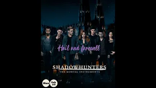 Goodbye Shadowhunters / Hail and Farewell. (1x1-3x22)