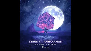 Zyrus 7, Pablo Anon - Cosmic Mystery (Extended Mix) - Official