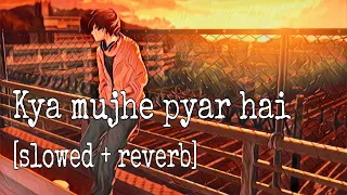 kya mujhe pyar hai [Slowed+Reverb]- Vicky Singh | The slowed Reverb