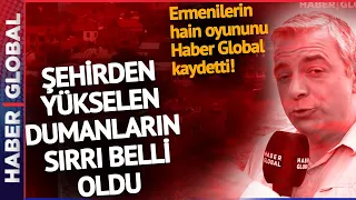 Ermenilerden Karabağ'da Hain Oyun! O Anları Haber Global Kaydetti