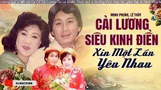 Minh Phụng Lệ Thủy Cải Lương Siêu Kinh Điển XIN MỘT LẦN YÊU NHAU | Cặp Song Ca Bão Biển Ca Hay Nhất