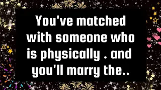 God's message 😘You've matched with someone who is physically . and you'll marry the.