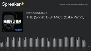 THE (Social) DISTANCE (Cake Parody)