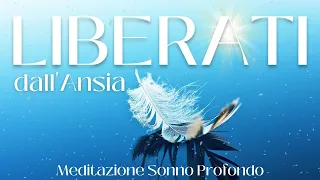 Liberati dalle Ansie della giornata - Meditazione Profonda per Dormire