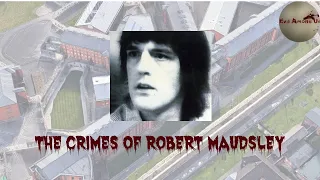 The Horrific Crimes of Robert Maudsley