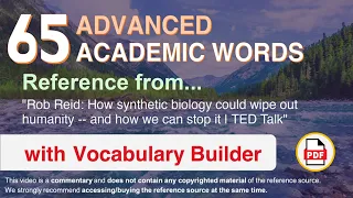 65 Advanced Academic Words Ref from "How synthetic biology could wipe out humanity [...] it, TED"