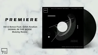 PREMIERE: Stil & Bense Feat. Orbit Aeolian - Signal In The Noise (Matchy Remix) [ICONYC]