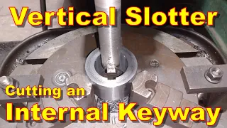 Vertical Slotter/Shaper Cutting an Internal Keyway, Manual Machining