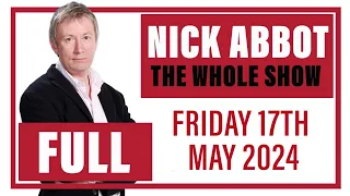 Nick Abbot - The Whole Show: Friday 17th May 2024