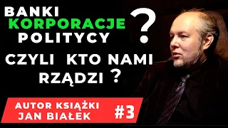 BANKI KORPORACJE POLITYCY. CZYLI KTO NAMI RZĄDZI ? #3 JAN BIAŁEK