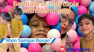 Libur Lebaran Bermain di PLAYTOPIA sampai Bosan || With Mami Papi