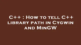C++ : How to tell C++ library path in Cygwin and MinGW