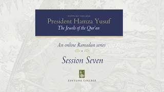 President Hamza Yusuf: The Jewels of the Qur'an Session 7