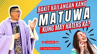 *BAKIT KAILANGAN KANG MATUWA KUNG MAY HATERS KA?* INSPIRING HOMILY II FR. JOWEL JOMARSUS GATUS