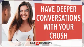 How To Have Deeper Conversations With Your Crush