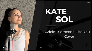 Adele - Someone Like You - Cover by Kate Sol