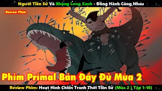 Review Phim Hoạt Hình Primal Mùa 2 Tập 1 - 10 | Hành Trình Chiến Đấu Cùng Khủng Long Xanh