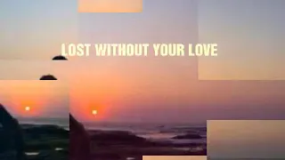 LOST WITHOUT YOUR LOVE -Regine Velasquez