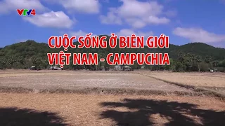 Cuộc sống ở biên giới Việt Nam - Campuchia