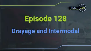 Drayage and Intermodal Freight - Episode 128