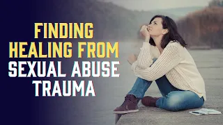 How to begin healing after sexual abuse