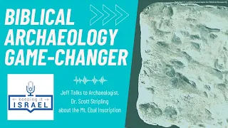 BIBLICAL ARCHAEOLOGY GAME-CHANGER: Dr. Scott Stripling Talks to Jeff About the Mt. Ebal Inscription