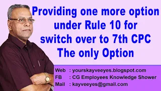 Providing one more option under Rule 10 for switch over to 7th CPC - The only Option.