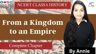 From a Kingdom to an Empire - Full Chapter Explanation | Class 6 History Chapter 7 |Complete History
