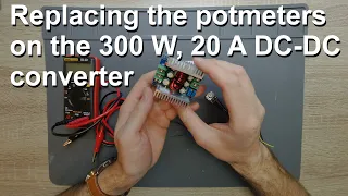 Replacing the potmeters on the 300 W, 20 A DC-DC converter