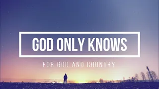 🔴 GOD ONLY KNOWS (with Lyrics) for KING & COUNTRY