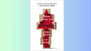 Summary - Antifragile - Things That Gain from Disorder  - Nassim Taleb