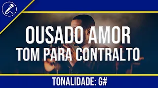 Ousado Amor Playback com Letra - Tom Feminino (CONTRALTO)