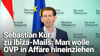 Sebastian Kurz zu Ibiza-Mails: Man wolle ÖVP in Affäre hineinziehen